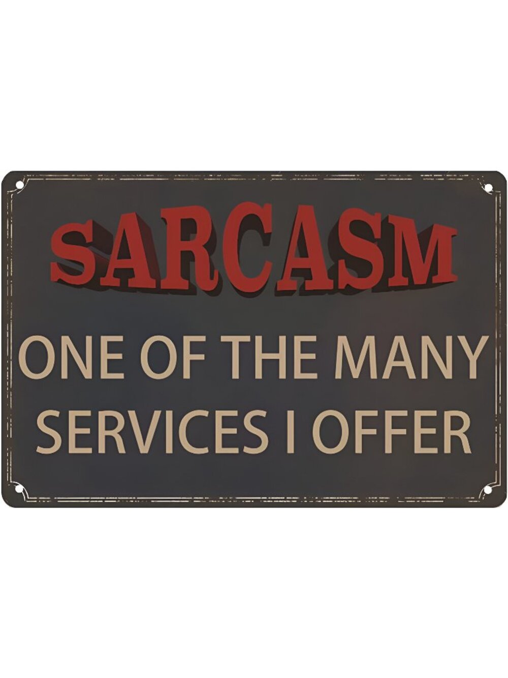 Sarcastic Metal Signs For Garage Signs, One of The Many Services I Offer